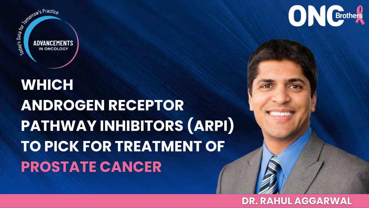 Which Androgen Receptor Pathway Inhibitors (ARPI) to Pick for Treatment of Prostate Cancer