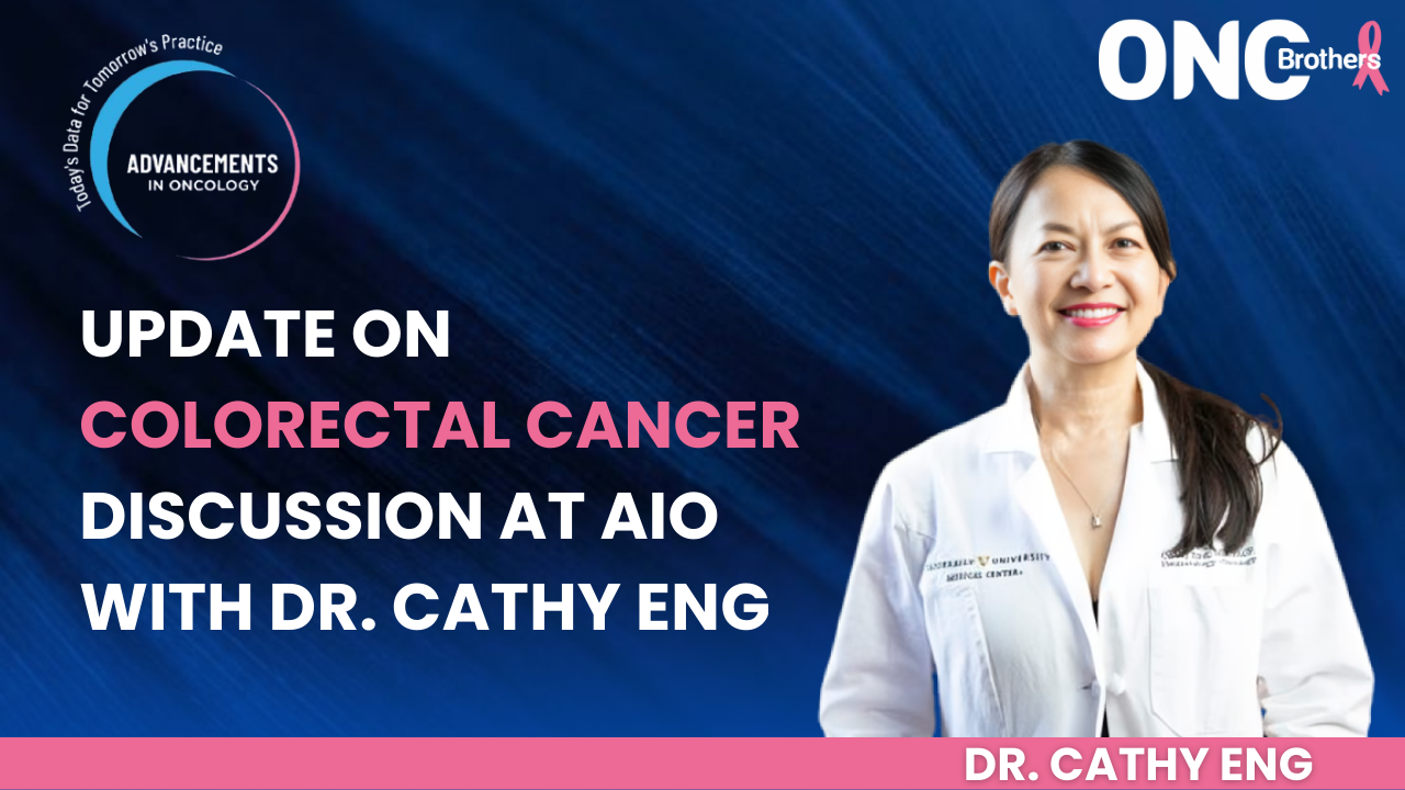 Update on Colorectal Cancer Discussion at AIO with Dr. Cathy Eng